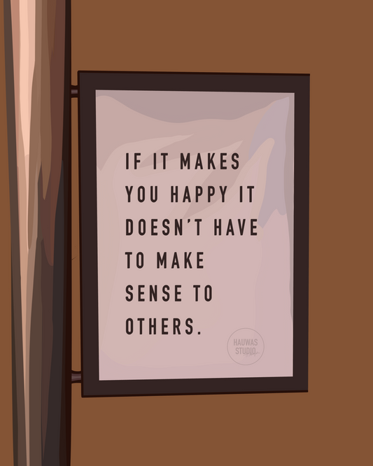 IF IT MAKES YOU HAPPY